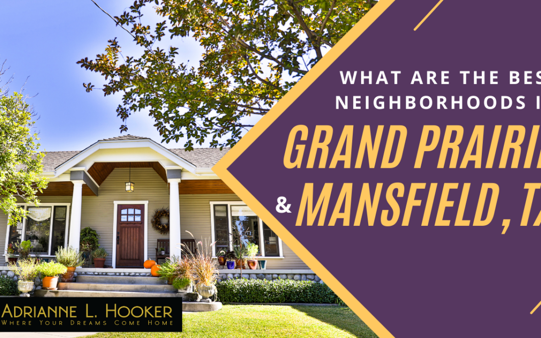 What are the best neighborhoods in Grand Prairie and Mansfield, TX?