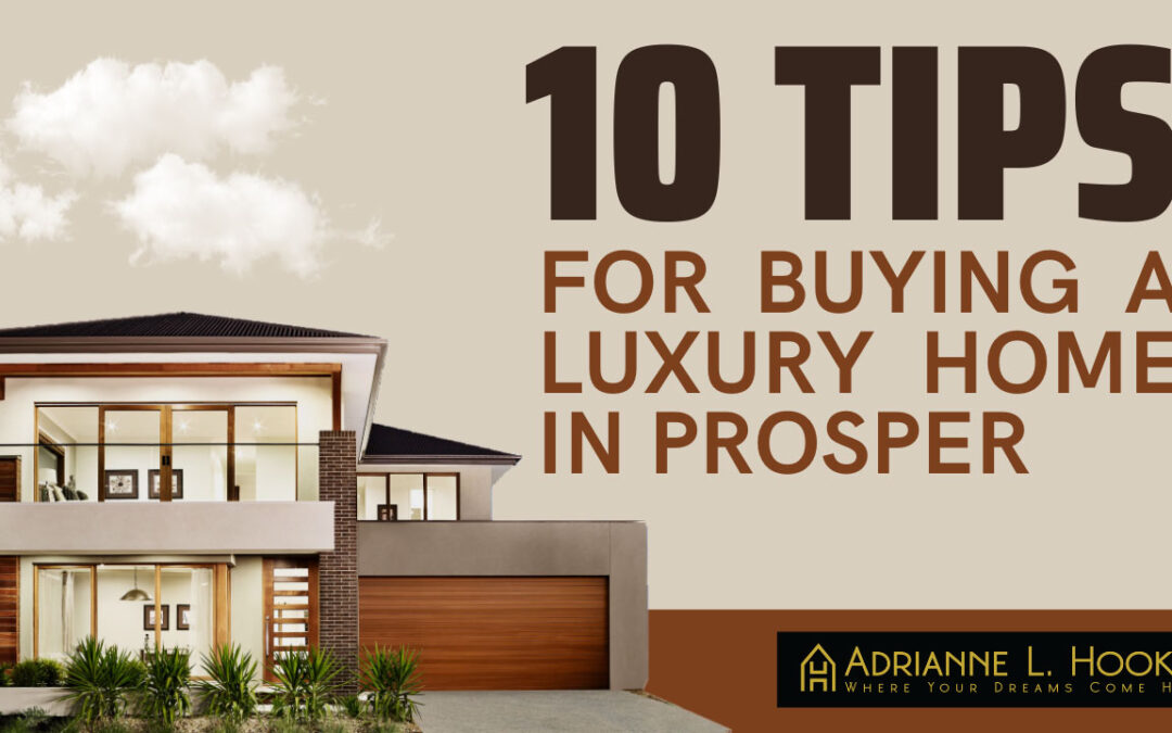 10 tips for buying a luxury home in Prosper