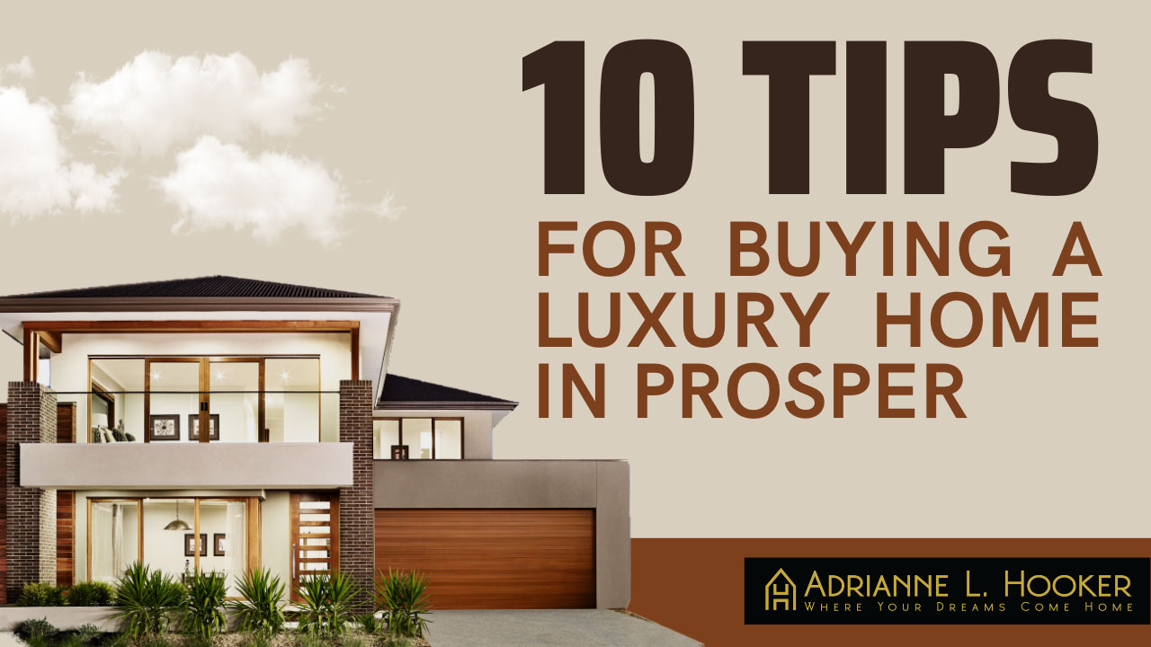10 tips for buying a luxury home in Prosper